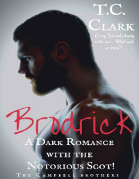 T.C. Clark — Brodrick: A Dark Romance with the Notorious Scot (BWWM) (The Campbell Brothers Book 1)