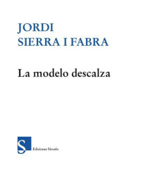 Jordi Sierra i Fabra — La modelo descalza (Las Tres Edades)