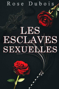 Rose Dubois — Les esclaves sexuelles