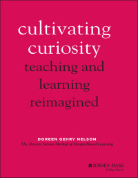 Gehry Nelson, Doreen; — Cultivating Curiosity: Teaching and Learning Reimagined