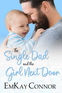 EmKay Connor [Connor, EmKay] — The Single Dad And The Girl Next Door (That Girl And The Single Dad #4)
