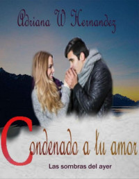 Adriana W. Hernandez — Condenado a tu amor