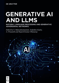 S. Balasubramaniam, Seifedine Kadry, A. Prasanth, Rajesh Kumar Dhanaraj — Generative AI and LLMs: Natural Language Processing and Generative Adversarial Networks