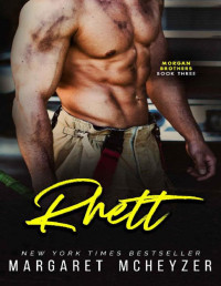 Margaret McHeyzer — Rhett: A firefighter romance (Morgan Brothers Book 3)