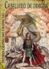 Pedro Camacho Camacho — Caballero de Dragón (Spanish Edition)