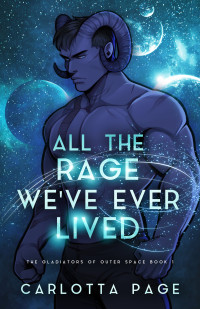 Carlotta Page — All The Rage We've Ever Lived (The Gladiators of Outer Space Book 1)