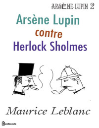 Maurice Leblanc — Arsène Lupin contre Herlock Sholmès