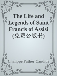 Chalippe, Father Candide — The Life and Legends of Saint Francis of Assisi