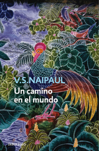 V. S. Naipaul [Naipaul, V. S.] — Un camino en el mundo
