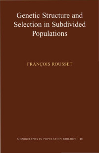 François Rousset — Genetic Structure and Selection in Subdivided Populations (MPB-40)