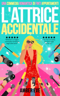 Eve, Amber — L'Attrice Accidentale: Una Commedia Romantica di Finti Appuntamenti (Italian Edition)