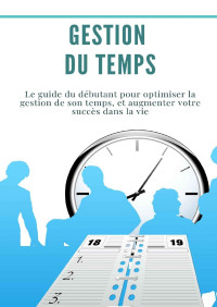 Dr Georges Raymond — Gestion du temps : Bundle 2 livres en 1 : (productivité, concentration) Le guide du débutant pour optimiser la gestion de son temps, et augmenter votre succès dans la vie (French Edition)