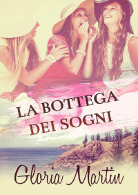 Gloria Martin — La Bottega dei sogni (Italian Edition)