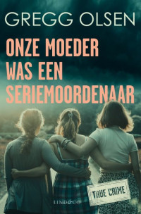 Gregg Olsen — Onze moeder was een seriemoordenaar