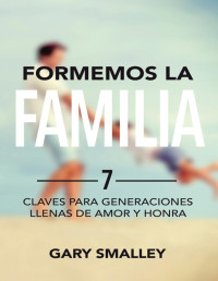 Dr. Gary Smalley — Formemos La Familia