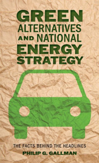 Philip G. Gallman — Green Alternatives and National Energy Strategy: The Facts behind the Headlines