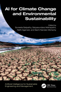 Suneeta Satpathy, Satyasundara Mahapatra, Nidhi Agarwal, Sachi Nandan Mohanty, (eds.) — ﻿AI for Climate Change and Environmental Sustainability