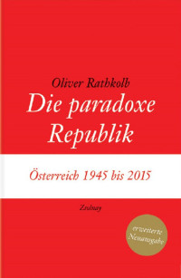 Rathkolb, Oliver — Die paradoxe Republik · Österreich 1945 bis 2015