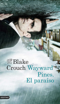 Blake Crouch — Wayward Pines. El paraíso (Áncora & Delfín) (Spanish Edition)