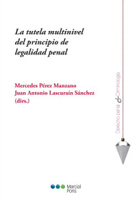 Prez Manzano, Mercedes;Lascuran Snchez, Juan Antonio; — La tutela multinivel del principio de legalidad penal.