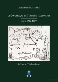 José Augusto Vilas Boas Tavares — A Governação de Timor no Século XVIII – Lifau 1702-1769