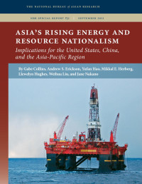 By Gabe Collins, Andrew S. Erickson, Yufan Hao, Mikkal E. Herberg, Llewelyn Hughes, Weihua Liu & Jane Nakano — Asia's Rising Energy and Resource Nationalism: Implications for the United States, China, and the Asia-Pacific Region