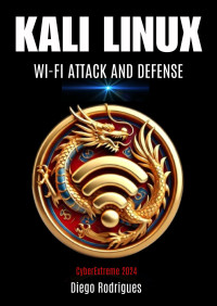 Rodrigues, Diego — KALI LINUX : ATTACK AND DEFENSE WI-FI 2024