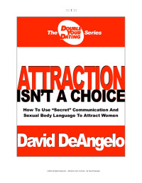 David DeAngelo — Attraction isn't A Choice - How to Use ''Secret'' Communication and Sexual Body Language to Attract Women