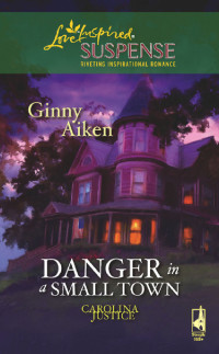 Ginny Aiken — Danger in a Small Town (Love Inspired Suspense)