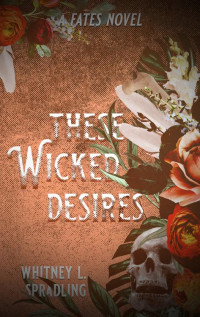 Whitney L. Spradling — These Wicked Desires (Fates Book 3)