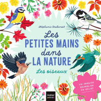 Stéphanie Desbenoit — Les petites mains dans la nature - Les oiseaux