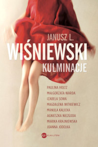 Janusz Leon Wiśniewski & Joanna Jodełka & Izabela Sowa & Manula Kalicka & Małgorzata Warda & Magdalena Witkiewicz & Marika Krajniewska & Paulina Holtz — Kulminacje