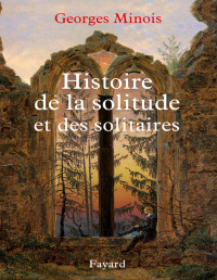 Minois — Histoire de la solitude et des solitaires