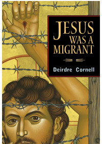 Cornell, Deirdre — Jesus Was a Migrant