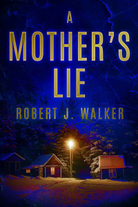 Robert J. Walker — A Mother's Lie: A Riveting Kidnapping Mystery