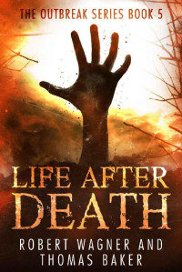 Robert Wagner; Thomas Baker — Life After Death: The Outbreak Series Book 5