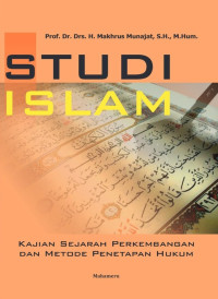 Makhrus Munajat — Studi Islam: Kajian Sejarah Perkembangan dan Metode Penetapan Hukum