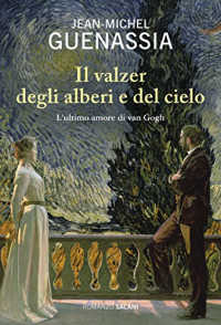 Jean-Michel Guenassia — Il valzer degli alberi e del cielo: L'ultimo amore di Van Gogh (Italian Edition)