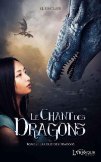 Sinclair, S.J. — Le Chant des Dragons - T2 - La Folie des Dragons