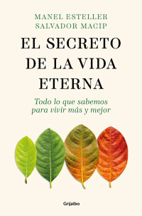 Manel Esteller y Salvador Macip — El secreto de la vida eterna