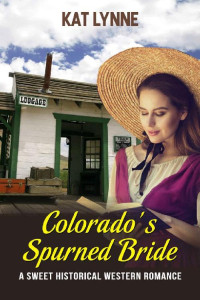 Kat Lynne — Colorado's Spurned Bride (Lucas Brothers Mail Order Brides Colorado 04)