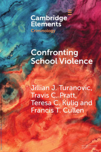 Jillian J. Turanovic, Travis C. Pratt, Teresa C. Kulig & Francis T. Cullen — Confronting School Violence