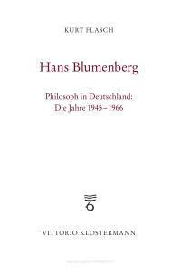 Kurt Flasch — Hans Blumenberg. Philosoph in Deutschland: Die Jahre 1945-1966