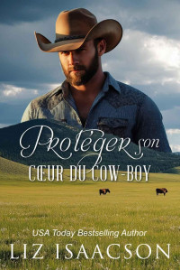 Liz Isaacson — Protéger son cœur de cow-boy: Les frères Whittaker (Noël à Coral Canyon t. 4) (French Edition)