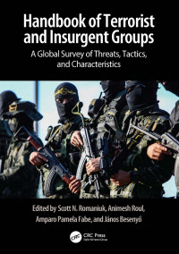 Scott N. Romaniuk, Animesh Roul, Amparo Pamela, Fabe János Besenyő — Handbook of Global Terrorist and Insurgent Groups; Tactics, Strategies, and Organization