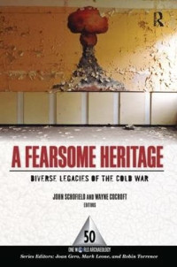 Cocroft, Wayne., Schofield, A. J. — A Fearsome Heritage: Diverse Legacies of the Cold War