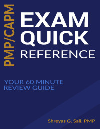 Sali, Shreyas — PMP / CAPM Exam Quick Reference : Your 60 Minute Review Guide