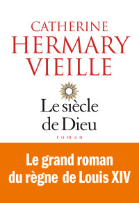 Catherine Hermary-Vieille — Le Siècle de Dieu