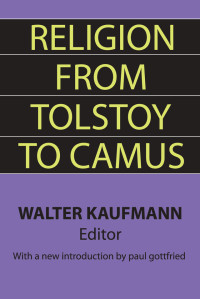 Kaufmann, Walter & Walter Kaufmann — Religion From Tolstoy to Camus