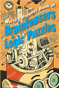 Norman D. Willis, Paul Sloane, Des Machale, Michael A. DiSpezio, Kurt Smith — The World's Biggest Book of Brainteasers & Logic Puzzles